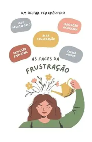 AS FACES DA FRUSTRAÇÃO: UM OLHAR TERAPÊUTICO – MONIQUE MACHADO  + 17 AUTORES