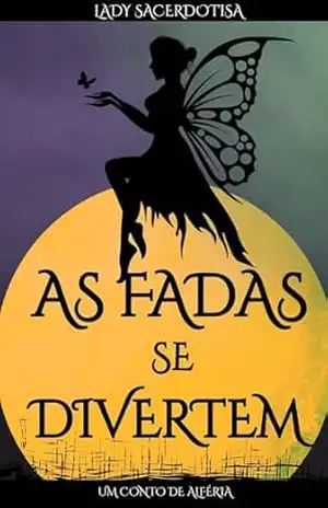 As fadas se divertem: Um conto de Alféria - Lady  Sacerdotisa