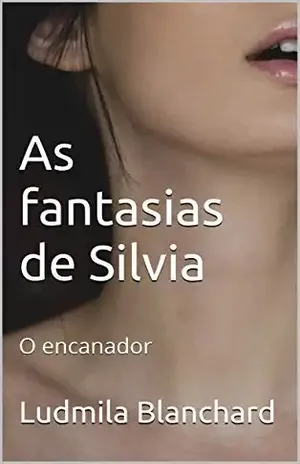 As fantasias de Silvia: O encanador – Ludmila Blanchard