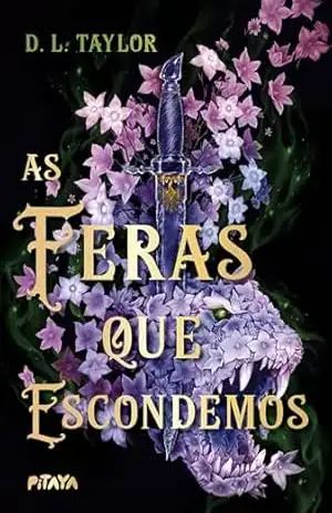 As feras que escondemos – Uma fantasia dark jovem com muitos plot twists – D.L. Taylor