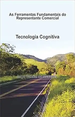 As Ferramentas Fundamentais do Representante Comercial: Tecnologia Cognitiva – Jorge  Menezes