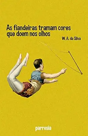 As fiandeiras tramam cores que doem nos olhos – W. A. da Silva