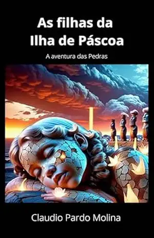 As filhas da Ilha de Páscoa – A aventura das Pedras – Claudio Pardo Molina