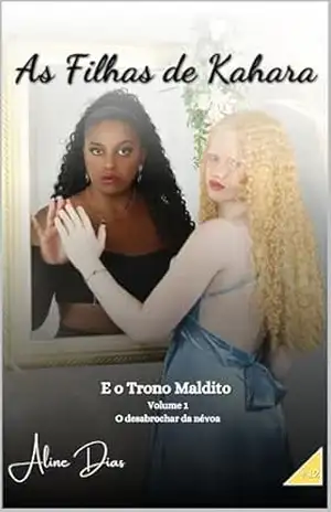 As Filhas de Kahara e o Trono Maldito +12: Volume 1 – O desabrochar da névoa – ALINE DIAS