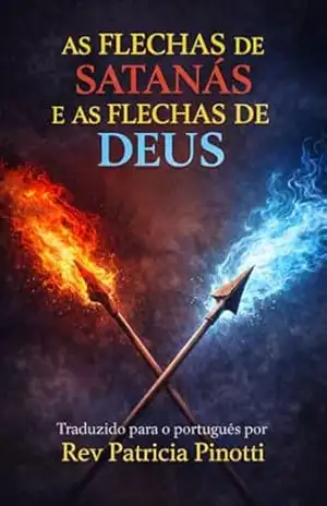AS FLECHAS DE SATANÁS E AS FLECHAS DE DEUS: Sermão de Charles Spurgeon traduzido para o português por Rev Patricia Pinotti – Charles Spurgeon