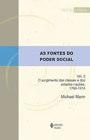As fontes do poder social – Vol. 2: O surgimento das classes e dos estados–nações, 1760–1914 (Sociologia) – Michael Mann