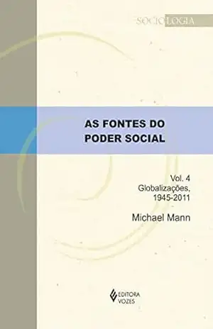 As fontes do poder social – Vol. 4: Globalizações, 1945–2011 (Sociologia) – Michael Mann