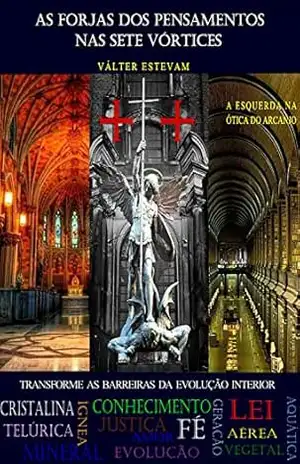 As Forjas dos Pensamentos nas Sete Vórtices: Transforme as barreiras da evolução interior – Válter Estevam