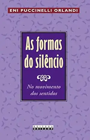 As formas do silêncio: no movimento dos sentidos – Eni Puccinelli Orlandi