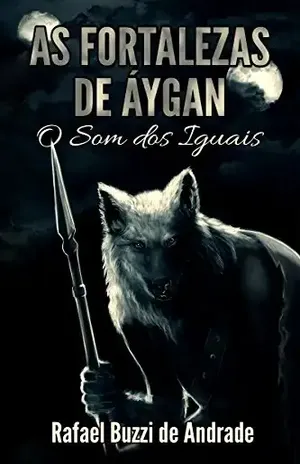As Fortalezas de Áygan (O Som dos Iguais Livro 1) – Rafael Buzzi de Andrade
