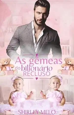 AS GÊMEAS DO BILIONÁRIO RECLUSO – Shirley Melo