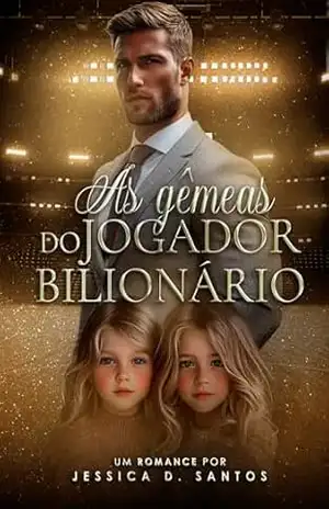 AS GÊMEAS DO JOGADOR BILIONÁRIO – Jessica  D. Santos