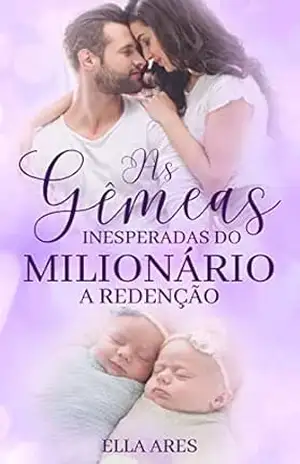 AS GÊMEAS INESPERADAS DO MILIONÁRIO: – A REDENÇÃO – ELLA  ARES