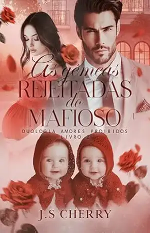 As gêmeas rejeitadas do mafioso (Duologia Amores Proibidos Livro 2) – J.S  Cherry