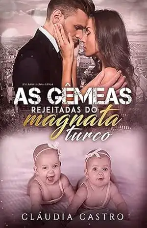 As Gêmeas Rejeitadas do Magnata turco (Amor e Honra – Homens poderosos Livro 4) – Cláudia Castro
