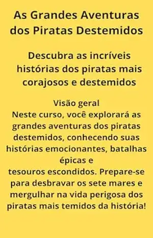 As Grandes Aventuras dos Piratas Destemidos: Descubra as incríveis histórias dos piratas mais corajosos e destemidos – Jonatas dos Santos Alves