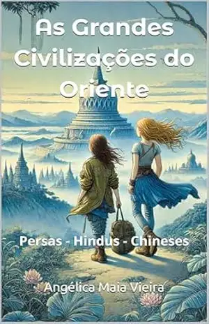 As Grandes Civilização do Oriente: Persas – Hindus – Chineses (Coleção Aventuras no Tempo) – Angélica  Maia Vieira