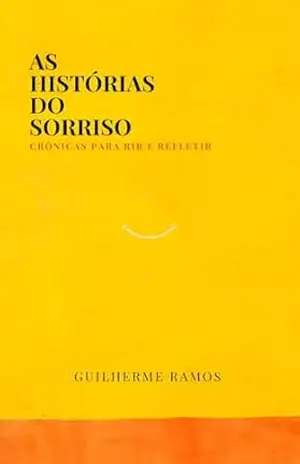 As Histórias do Sorriso – crônicas para rir e refletir – Guilherme  Ramos