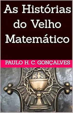 As Histórias do Velho Matemático – Paulo H. C. Gonçalves