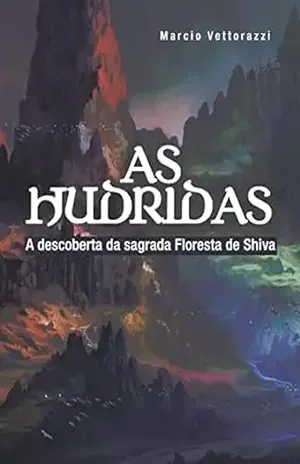 As Hudridas: A Descoberta da Sagrada Floresta de Shiva: Livro 1 - Marcio Vettorazzi