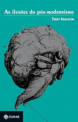 As ilusões do pós–modernismo – Terry Eagleton
