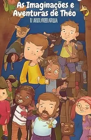 As Imaginações e Aventuras de Théo: “Embarque nesta emocionante jornada repleta de aventuras com ele e seus amigos após a escola. Prepare–se para mergulhar em um mundo cheio de emoção, mistério e ami – Michael  Feltrin