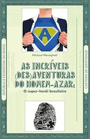 As Incríveis (des)aventuras de Homem–Azar: O super–herói brasileiro - Mickael Menegheti