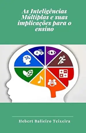 As Inteligências Múltiplas e suas implicações para o ensino – Hebert Balieiro Teixeira