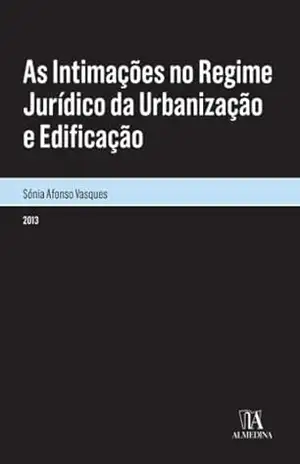As Intimações no Regime Jurídico da Urbanização e Edificação – Sónia Afonso Vasques