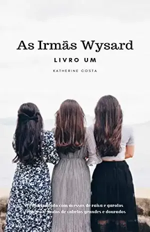As Irmãs Wysard: Livro Um - Katherine Costa