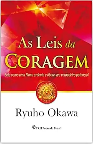 As Leis da Coragem: Seja como uma flama ardente e libere seu verdadeiro potencial – Ryuho Okawa