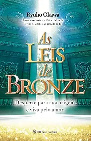 As Leis de Bronze: Desperte para sua origem e viva pelo amor – Ryuho Okawa