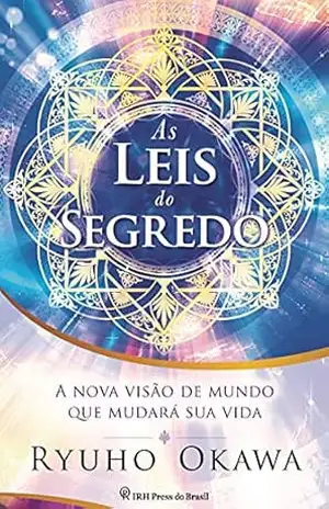 As Leis do Segredo: A nova visão de mundo que mudará sua vida – Ryuho Okawa