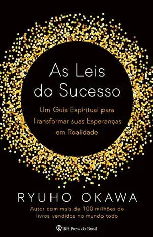 As Leis do Sucesso: Um guia espiritual para transformar suas esperanças em realidade – Ryuho Okawa
