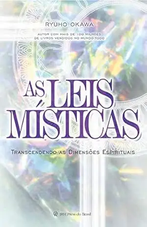 As leis místicas: Transcendendo as dimensões espirituais – Ryuho Okawa