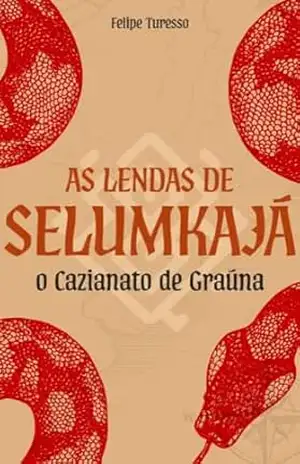 As Lendas de Selumkajá: O Cazianato de Graúna – Felipe Turesso