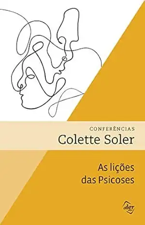 As lições das psicoses: Conferências – Colette Soler