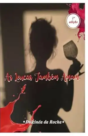 As Loucas Também Amam – Dulcinéa Da Rocha