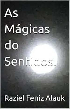As Mágicas do Sentidos. – Raziel Feniz  Alauk