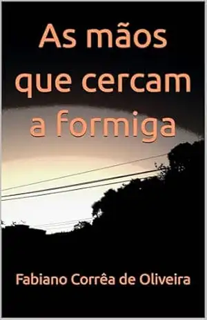 As mãos que cercam a formiga – Fabiano Corrêa de Oliveira