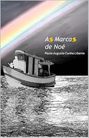 As Marcas de Noé (Pequenos Contos sobre Grandes Coisas) - Paulo Augusto Libanio