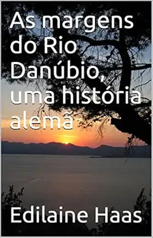 As margens do Rio Danúbio, uma história alemã – Edilaine Haas
