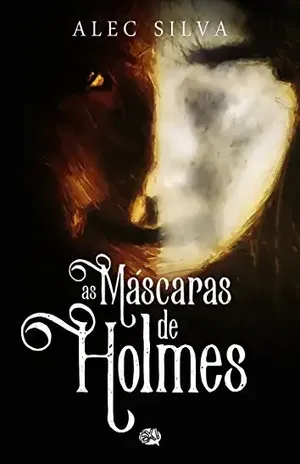 As Máscaras de Holmes – Alec Silva