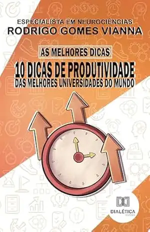 As melhores dicas: 10 dicas de produtividade das melhores universidades do mundo – Rodrigo Gomes Vianna