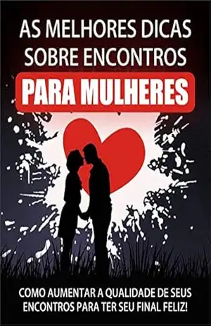 As Melhores Dicas Sobre Encontro Para Mulheres - Diogo Paulino