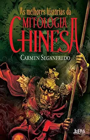As melhores histórias da mitologia chinesa - Carmen Seganfredo
