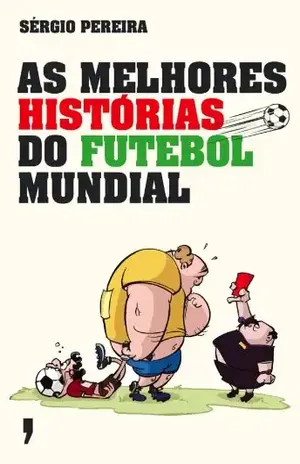 As Melhores Histórias do Futebol Mundial - Sérgio Pereira