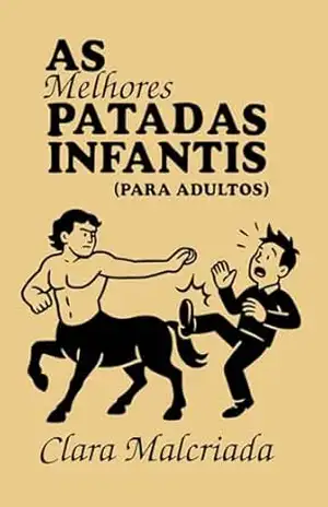 As Melhores Patadas Infantis (Para Adultos!) – Clara Malcriada