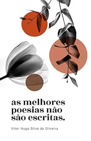 As Melhores Poesias Não São Escritas – Vitor Hugo Silva de Oliveira