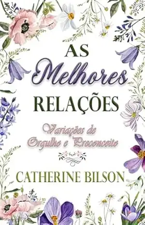 As Melhores Relações: Uma Variação de Orgulho e Preconceito (Variações de Orgulho e Preconceito) – Catherine Bilson